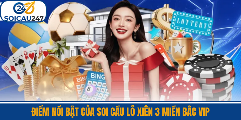 Điểm Nổi Bật Của Soi Cầu Lô Xiên 3 Miền Bắc VIP