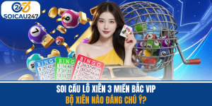 Soi Cầu Lô Xiên 3 Miền Bắc VIP - Bộ Xiên Nào Đáng Chú Ý?