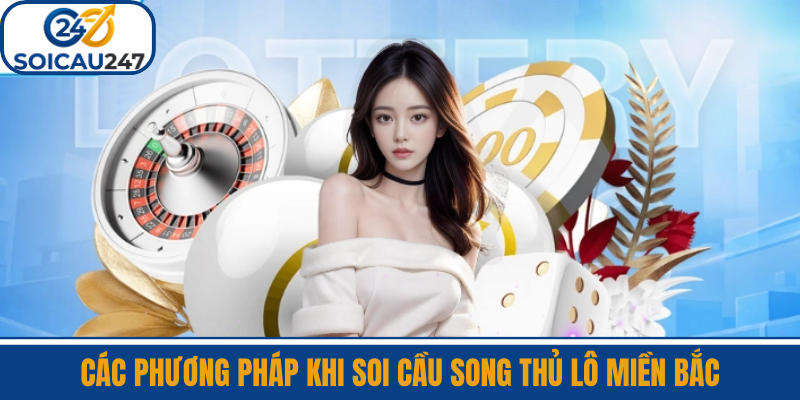 Các Phương Pháp Khi Soi Cầu Song Thủ Lô Miền Bắc
