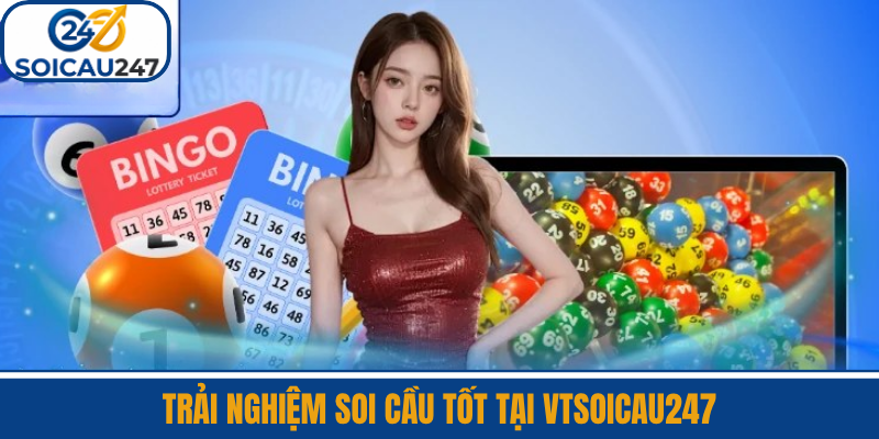 Trải Nghiệm Soi Cầu Tốt Tại VTSoiCau247