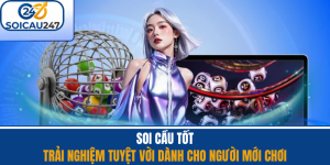 Soi Cầu Tốt - Trải Nghiệm Tuyệt Vời Dành Cho Người Mới Chơi