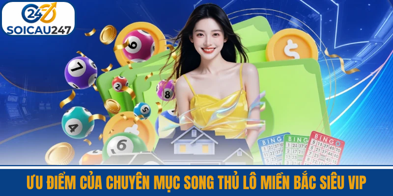 Ưu Điểm Của Chuyên Mục Song Thủ Lô Miền Bắc Siêu Vip